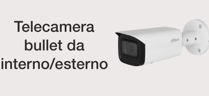 Telecamera bullet da interno ed esterno